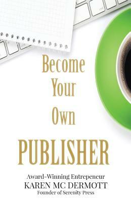 Become your own publisher by Karen MC Dermott