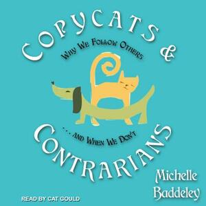 Copycats and Contrarians: Why We Follow Others... and When We Don't by Michelle Baddeley