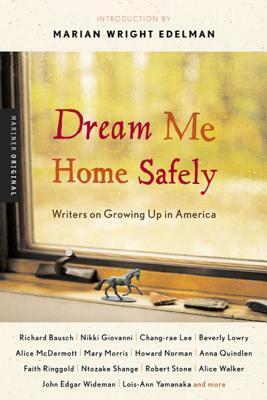 Dream Me Home Safely: Writers on Growing Up in America by Marian Wright Edelman, Susan Richards Shreve
