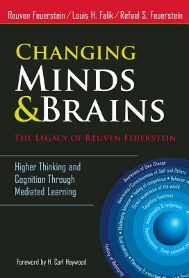 Changing Minds and Brains--The Legacy of Reuven Feuerstein: Higher Thinking and Cognition Through Mediated Learning by Louis H. Falik, Reuven Feuerstein, Rafael S. Feuerstein