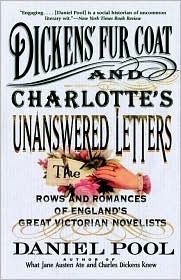 Dickens' Fur Coat And Charlotte's Unanswered Letters: The Rows And Romances Of England's Great Victorian Novelists by Daniel Pool