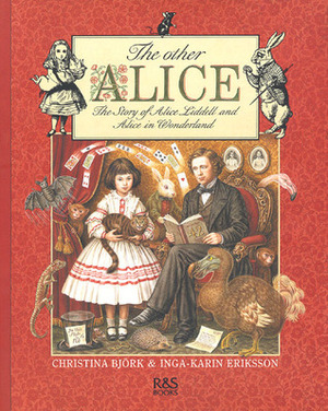 The Other Alice: The Story of Alice Liddell and Alice in Wonderland by Inga-Karin Eriksson, Christina Björk
