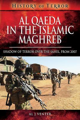 Al Qaeda in the Islamic Maghreb: Shadow of Terror Over the Sahel, from 2007 by Al J. Venter