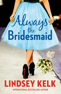 Always the Bridesmaid by Lindsey Kelk