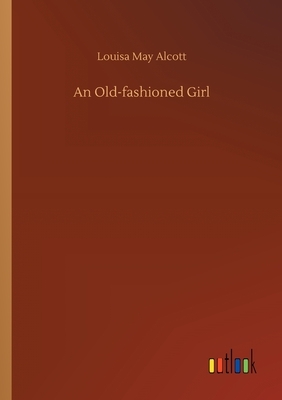 An Old-fashioned Girl by Louisa May Alcott