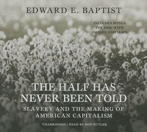 The Half Has Never Been Told: Slavery and the Making of American Capitalism by Edward E. Baptist