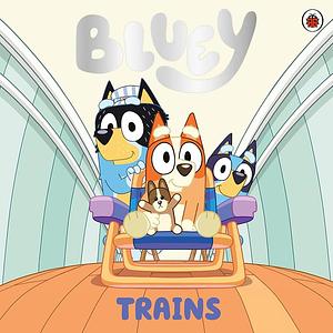 Bluey: Trains by Bluey