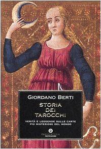 Storia dei Tarocchi: Verità e leggende dulle carte più misteriose del mondo by Giordano Berti