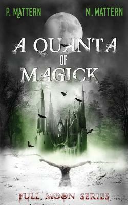 A Quanta of Magick by P. T. Mattern, M. Mattern