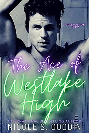 The Ace of Westlake High by Nicole S. Goodin