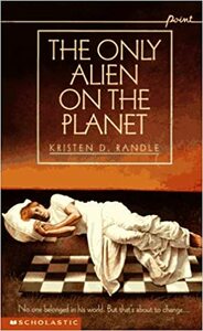 The Only Alien on the Planet by Kristen D. Randle