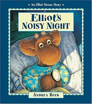 Elliot's Noisy Night by Andrea Beck