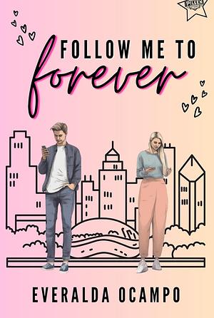 Follow me to forever  by Everalda Ocampo