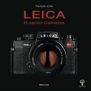 The Book of the Leica R-Series Cameras by Brian Long