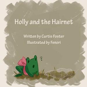 Holly and the Hairnet by Curtis Foster