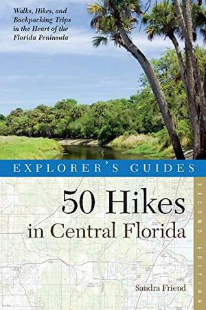 Explorer's Guide 50 Hikes in Central Florida by Sandra Friend