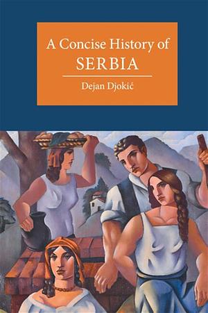 A Concise History of Serbia by Dejan Djokić