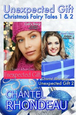 Unexpected Gift: Christmas Fairy Tales 1 & 2 by Chantel Rhondeau