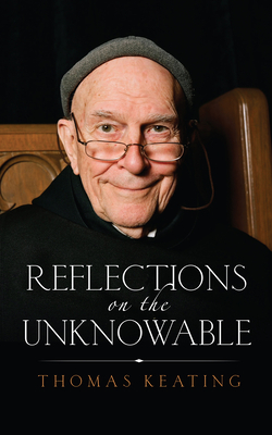 Reflections on the Unknowable by Thomas Keating