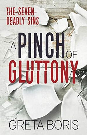 A Pinch of Gluttony (The Seven Deadly Sins Book 5) by Greta Boris, Mary-Theresa Hussey