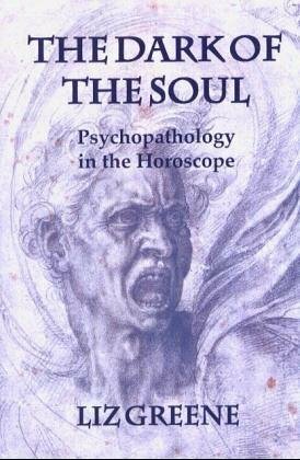 The Dark of the Soul: Psychopathology in the Horoscope by Liz Greene