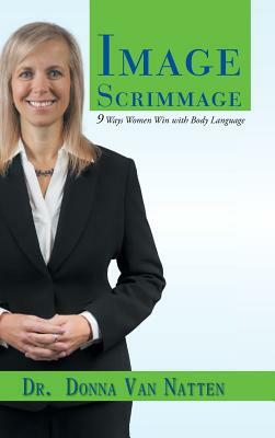 Image Scrimmage: 9 Ways Women Win with Body Language by Donna Van Natten