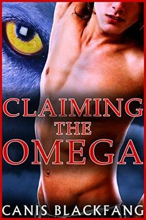 Claiming the Omega by Canis Blackfang