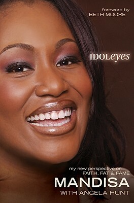 Idol Eyes: My New Perspective on Faith, Fat and Fame by Mandisa, Angela Elwell Hunt
