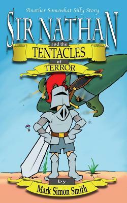 Sir Nathan and the Tentacles of Terror by Mark Simon Smith