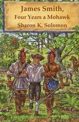 James Smith, Four Years a Mohawk by Sharon Solomon