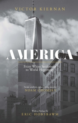 America: From White Settlement to World Hegemony by Victor Kiernan