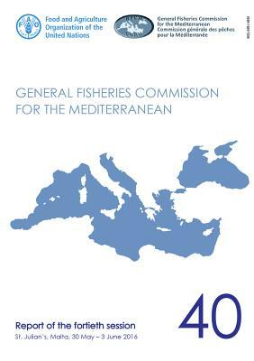 Report of the Fortieth Session of the General Fisheries Commission for the Mediterranean (Gfcm): St. Julian's, Malta 30 May - 3 June 2016 by 