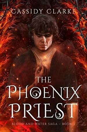 The Phoenix Priest by Cassidy Clarke