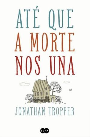 Até que a Morte nos Una by Jonathan Tropper