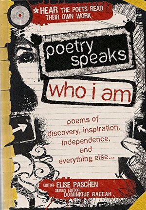 Poetry Speaks Who I Am: Poems of Discovery, Inspiration, Independence, and Everything Else... by Elise Paschen, Dominique Raccah