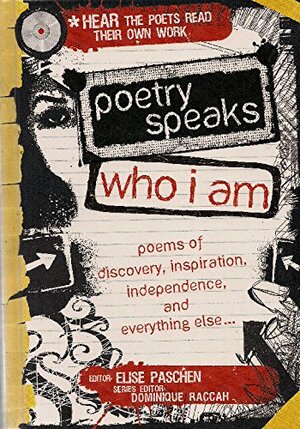 Poetry Speaks Who I Am: Poems of Discovery, Inspiration, Independence, and Everything Else... by Dominique Raccah, Elise Paschen