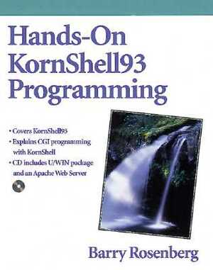 Hands-On Kornshell93 Programming [With Contains Uwin, Ksh93 Binaries, Apache Web Server] by Barry Rosenberg