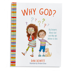 Why God?: Big Answers about God and Why We Believe in Him by Dan DeWitt