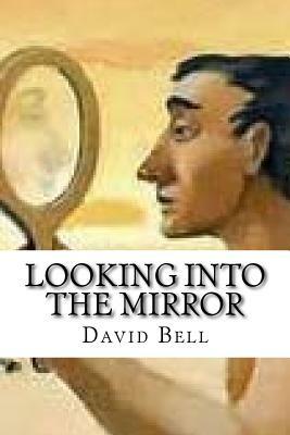 Looking Into The Mirror by David Bell, Tony Bell