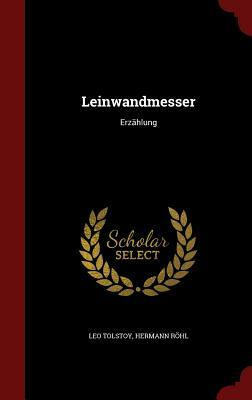 Leinwandmesser: Erzählung by Hermann Rohl, Leo Tolstoy