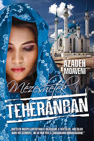 Mézeshetek Teheránban by Azadeh Moaveni