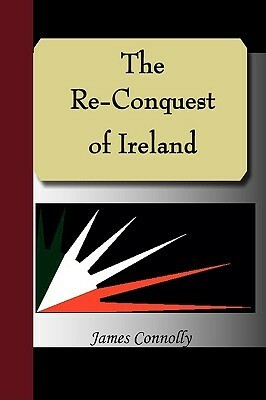 The Re-Conquest of Ireland by James Connolly