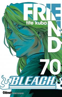 Bleach, Tome 70 : Friend by Tite Kubo
