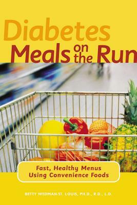 Diabetes Meals on the Run: Fast, Healthy Menus Using Convenience Foods by Betty Wedman-St Louis