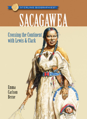 Sterling Biographies®: Sacagawea: Crossing the Continent with LewisClark by Emma Carlson Berne