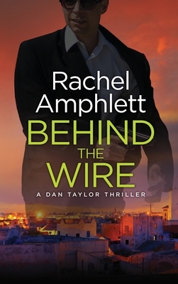 Behind the Wire: A Dan Taylor thriller by Rachel Amphlett