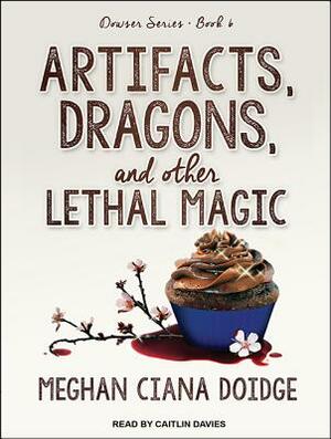 Artifacts, Dragons, and Other Lethal Magic by Meghan Ciana Doidge