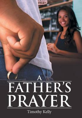 A Father'S Prayer by Timothy Kelly