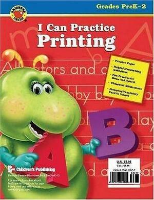 I Can Practice Printing by Carson-Dellosa Publishing Staff, School Specialty Publishing Staff, Vincent Douglas