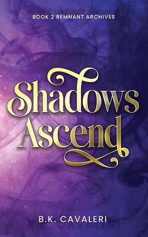 Shadows Ascend by B.K. Cavaleri